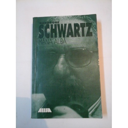 MANA ALBA - GHEORGHE SCHWARTZ MANA ALBA - GHEORGHE SCHWARTZ